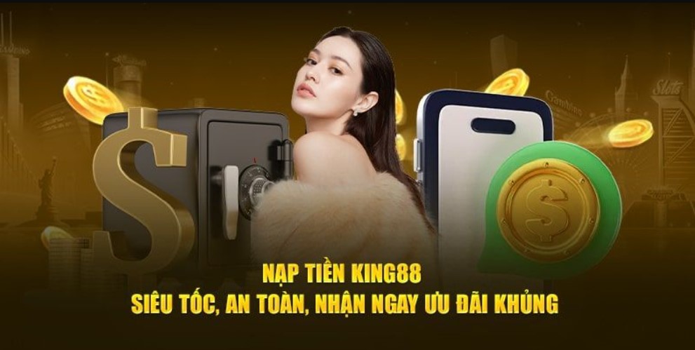 Lý do nên chọn giao dịch nạp tiền KING88 ngay