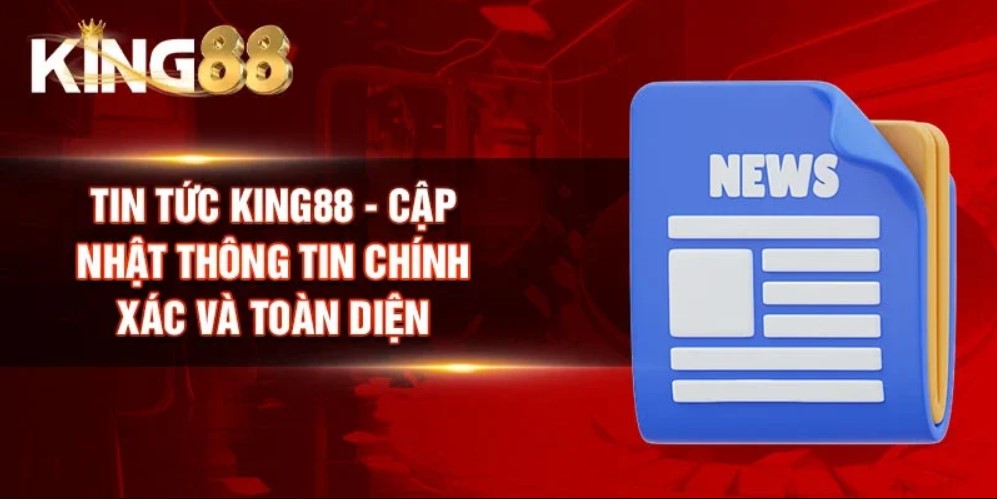 Thông tin quan trọng tại chuyên mục tin tức KING88